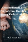 Image for Desobediencia Civil o Pobreza, Hambre y Esclavitud