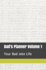 Image for Dad&#39;s Planner Volume 1 : Your Bad Joke Life