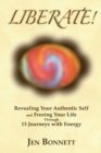 Image for Liberate! : Revealing Your Authentic Self and Freeing Your Life Through 13 Journeys with Energy