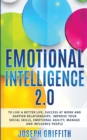 Image for Emotional Intelligence 2.0 : To live a better life, find Success at work and create happier Relationships, Improve your Social Skills, Emotional Agility, and learn to manage and Influence People
