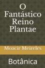 Image for O Fantastico Reino Plantae : Botanica