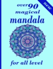 Image for over 90 magical mandala for all level : Mandala Coloring Book with Great Variety of Mixed Mandala Designs and Over 100 Different Mandalas to Color