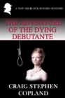 Image for The Adventure of the Dying Debutante : A New Sherlock Holmes Mystery