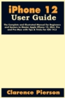 Image for iPhone 12 User Guide : The Complete and Illustrated Manual for Beginners and Seniors to Master Apple iPhone 12, Mini, Pro, and Pro Max with Tips &amp; Tricks for iOS 14.5