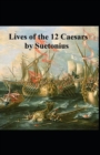Image for The Lives of the Twelve Caesars : Illustrated Edition