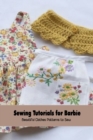 Image for Sewing Tutorials for Barbie : Beautiful Clothes Patterns to Sew: Sewing Patterns
