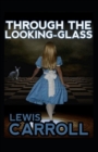 Image for &quot;Through the Looking-Glass : Illustrated Edition