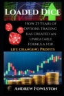 Image for Loaded Dice : How 25 Years of Options Trading has created an UNBEATABLE formula for LIFE CHANGING PROFITS