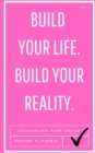 Image for Build Your Life. Build Your Reality.