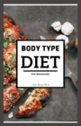 Image for Body Type Diet for Beginners : Delicious Recipes On Achieving Good Body Shape, Target Your Trouble Spot, Boost Your Energy, And Eliminate Food Craving Forever