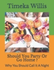 Image for Should You Party Or Go Home ?