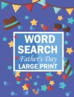 Image for Word Search Fathers Day Large Print : Father&#39;s day gift for Dads arge Print Word Search Books Father&#39;s day gift for Dads arge Print Word Search Books
