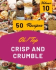 Image for Oh! Top 50 Crisp And Crumble Recipes Volume 10 : More Than a Crisp And Crumble Cookbook