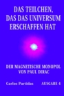 Image for Das Teilchen, Das Das Universum Erschaffen Hat : Der Magnetische Monopol Von Paul Dirac