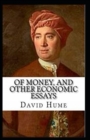 Image for Of Money, and Other Economic Essays Annotated