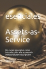 Image for Assets-as-Service : Un curso intensivo como introduccion a la economia industrial por suscripcion