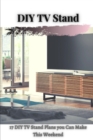 Image for DIY TV Stand : 17 DIY TV Stand Plans ??u Can Make This Weekend