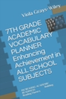 Image for 7TH GRADE ACADEMIC VOCABULARY PLANNER Enhancing Achievement in ALL SCHOOL SUBJECTS : INCREASING ACADEMIC READINESS Building Reading Fluency