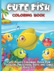 Image for Cute Fish Coloring Book : Super Fun Coloring Pages of Fish &amp; Sea Creatures