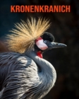 Image for Kronenkranich : Schoene Bilder &amp; Kinderbuch mit interessanten Fakten uber Kronenkranich