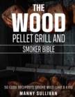 Image for The Wood Pellet Grill and Smoker Bible