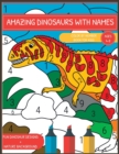 Image for Amazing Dinosaurs With Names. Color By Number Book For Kids Ages 4-8