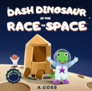 Image for Dash Dinosaur in the Race to Space. Bonus Facts about Space, Planets and Astronauts!