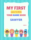 Image for My First Learn-To-Write Your Name Book : Sawyer