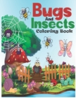 Image for Bugs And Insects Coloring Book : A Unique Bugs And Insects Collection Of Coloring Pages &amp; Unique Easy Designs Illustations For Kids Toddlers All Ages.