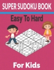 Image for Super sudoku Book Easy to Hard for Kids : 600 Different level puzzles with solutions