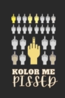 Image for Kolor Me Pissed : Fun Coloring Curse and Swear Book for Adults (100 pages, 1000+ Middle Fingers to Color)