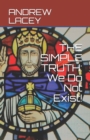 Image for The Simple Truth : We Do Not Exist!