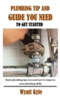 Image for Plumbing Tip and Guide You Need to Get Started : Basic plumbing tips you need now to improve your plumbing skills