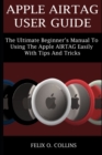 Image for Apple Airtag User Guide : The Ultimate Beginner&#39;s Manual to Using the Latest Apple Airtag Easily with Tips and Tricks