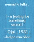 Image for namast&#39;e talks : - - a feeling for something sacred -: -Ojai, 1981;