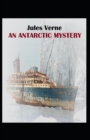 Image for An Antarctic Mystery : Jules Verne (Classics, Literature) [Annotated]