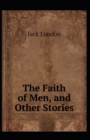 Image for The Faith of Men &amp; Other Stories : Jack London (American Poetry, Classics, Literature, Action &amp; Adventure) [Annotated]