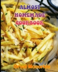 Image for Almost Homemade Cookbook : 150 recipe Delicious and Easy The Ultimate Practical Guide Easy bakes Recipes From Around The World ALMOST HOMEMADE COOKBOOK cookbook