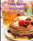 Image for Funk Thats Delicious Cookbook : 150 recipe Delicious and Easy The Ultimate Practical Guide Easy bakes Recipes From Around The World funk thats delicious cookbook