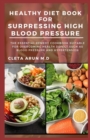 Image for Healthy Diet Book for Surpressing High Blood Pressure : The Essential Remedy Cookbook Suitable for Overcoming Health Defect Such as Blood Pressure and Hypertension