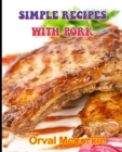 Image for Simple Recipes with Pork : 150 recipe Delicious and Easy The Ultimate Practical Guide Easy bakes Recipes From Around The World pork cookbook