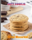 Image for Soft Cookie : 150 recipe Delicious and Easy The Ultimate Practical Guide Easy bakes Recipes From Around The World soft cookie cookbook