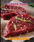 Image for Tender Pork : 150 recipe Delicious and Easy The Ultimate Practical Guide Easy bakes Recipes From Around The World tender pork cookbook