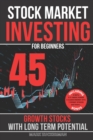 Image for Stock Market Investing For Beginners : 45 Growth Stocks With Long Term Potential