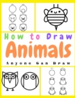 Image for How to Draw Animals : Easy Step-by-Step Drawing Tutorial for Kids, Teens, and Beginners How to Learn to Draw Animals Book