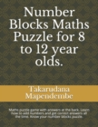 Image for Number Blocks Maths Puzzle for 8 to 12 year olds. : Maths puzzle game with answers at the back. Learn how to add numbers and get correct answers all the time. Know your number blocks puzzle.