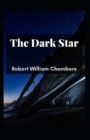 Image for The Dark Star : Robert William Chambers (Fiction, Classics, Literature) [Annotated]