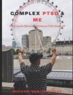 Image for Complex PTSD &amp; Me : Surviving the Effects of a Poisonous Child Abuser III