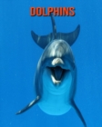 Image for Dolphins : Amazing Photos &amp; Fun Facts Book About Dolphins For Kids