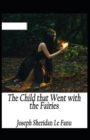 Image for The Child That Went With The Fairies Annotated